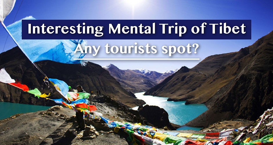 Interesting Mental Trip of Tibet:  Any tourists spot?